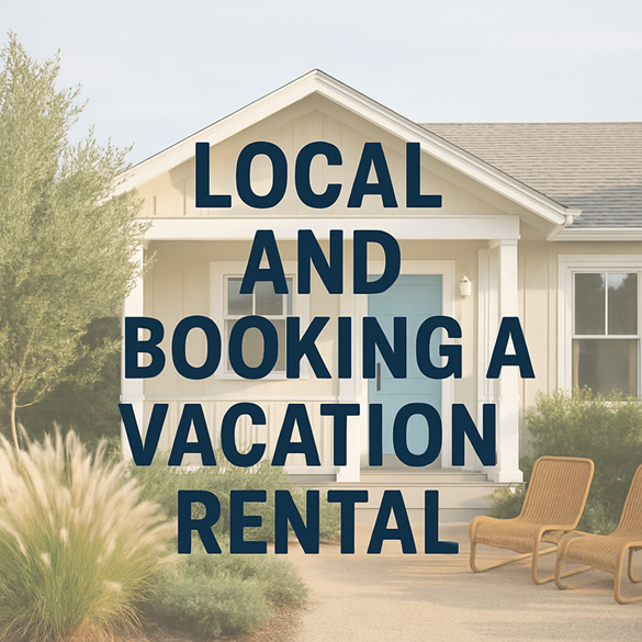 Local and Booking a Vacation Rental? Here’s What You Should Know